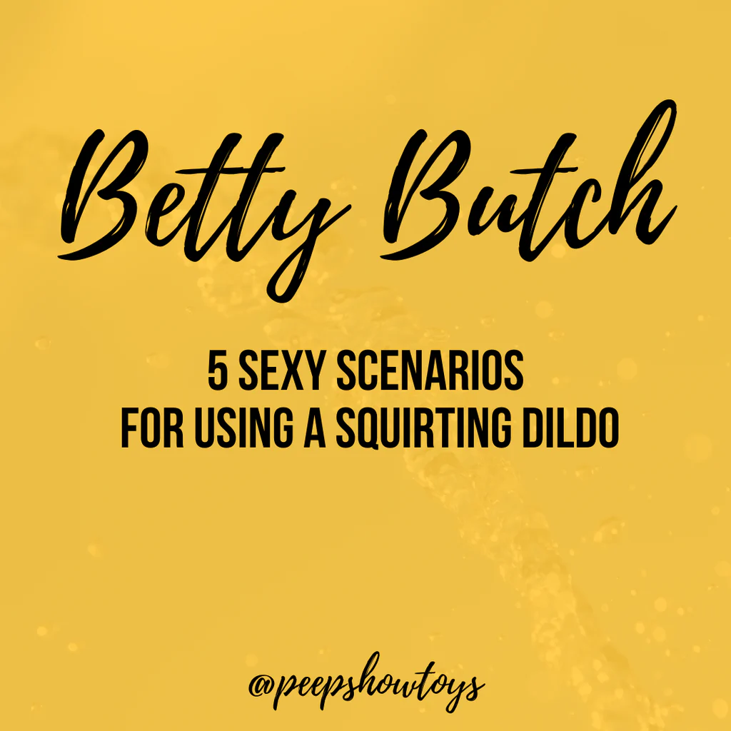 5 Sexy Scenarios for Using a Squirting Dildo