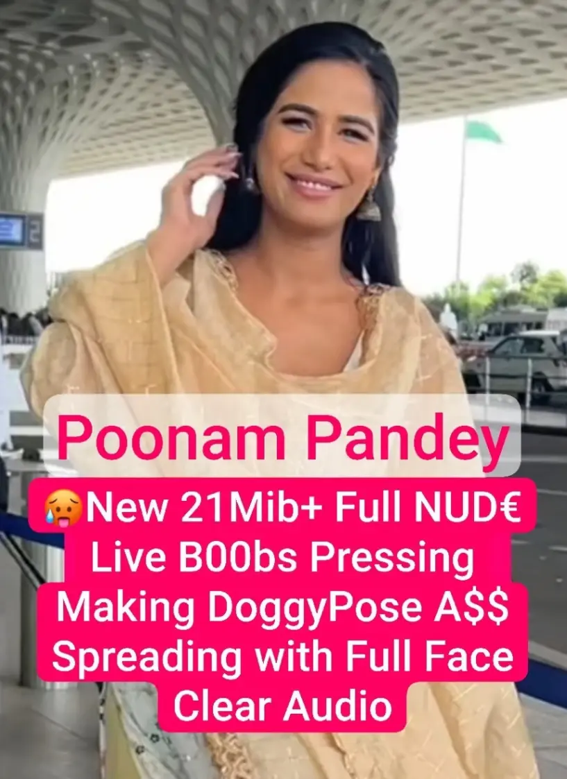 Poonam Pandey Most Demanded New Latest 21min Live Stripping Full Nude With Full Face Boobs Pressing Making Doggypose Ass Spreading With Full Face Cle
