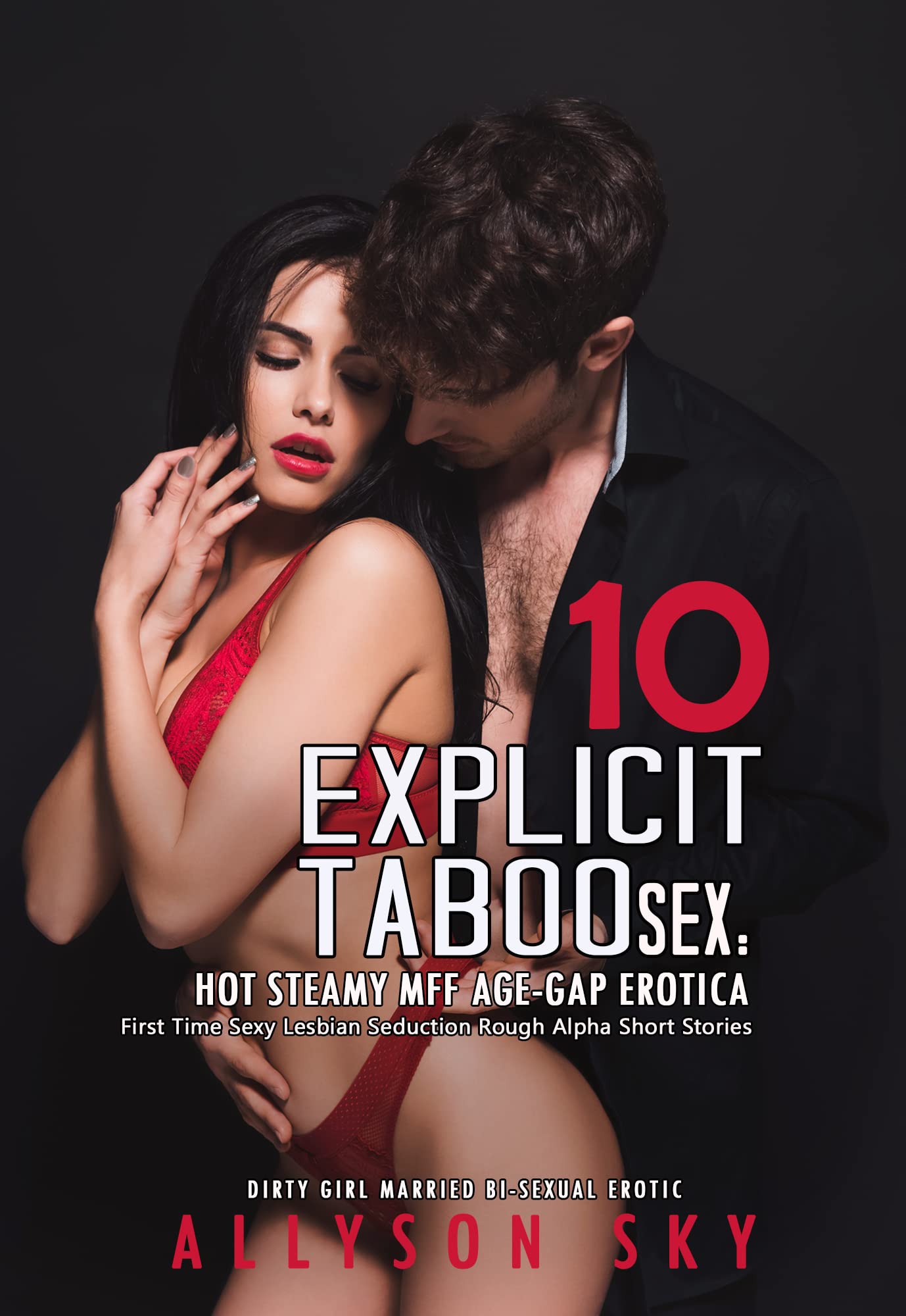10 Explicit Taboo Sex: Hot Steamy Mff Age-Gap Erotica: First Time Sexy Lesbian Seduction Rough Alpha Short Stories by ALLYSON SKY