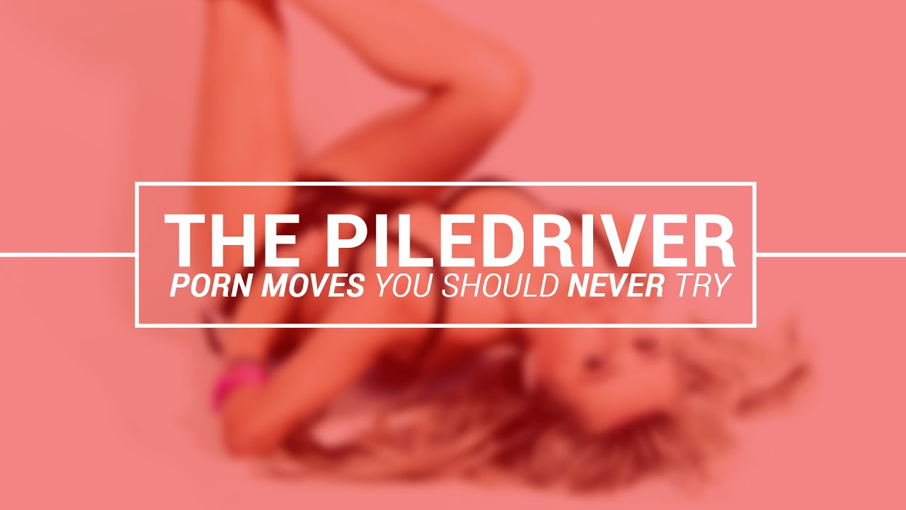 Piledriver Sex Moves Are Risky