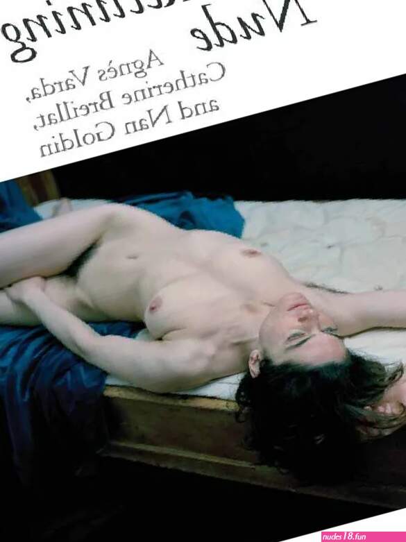 The Reclining Nude: Agnès Varda Catherine Breillat and Nan Goldin