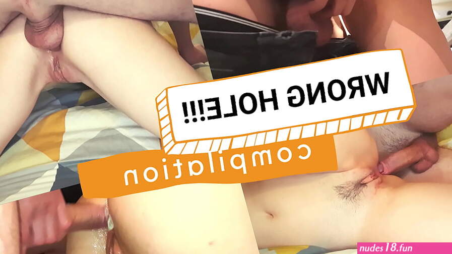 The best of wrong hole. Accidental anal fuck compilation. Not for the faint hearted