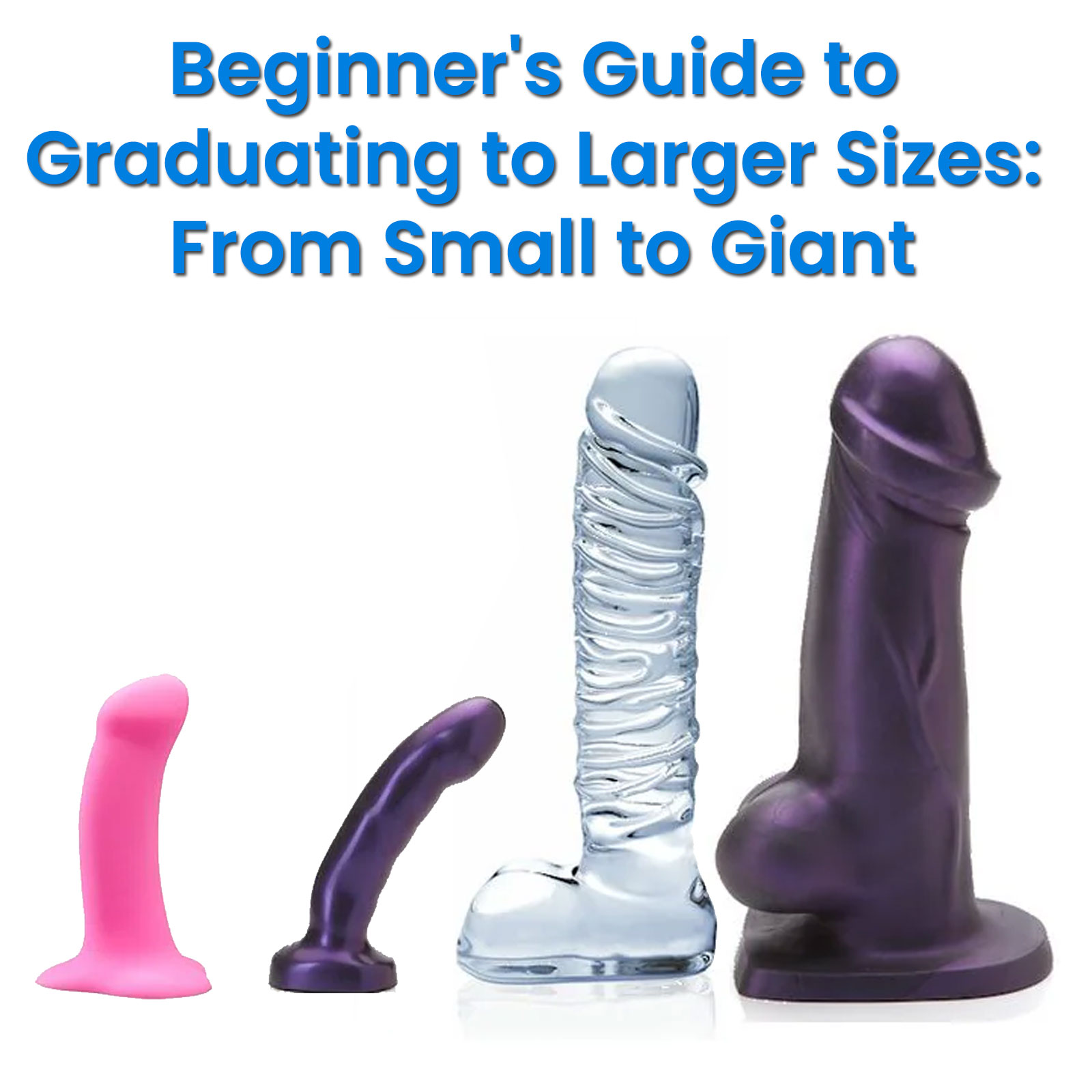 Beginners Guide to Graduating to Larger Sizes: From Small to Giant